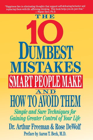 10 Dumbest Mistakes Smart People Make and How To Avoid Them
