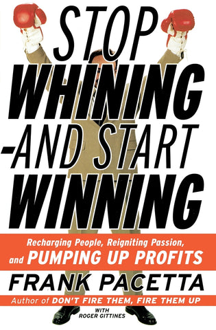 Stop Whining--and Start Winning