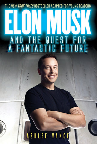 Elon Musk and the Quest for a Fantastic Future Young Readers' Edition