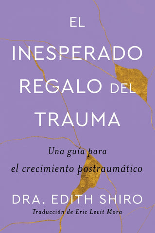 Unexpected Gift of Trauma, The \ El inesperado regalo del trauma (Spanish ed.)