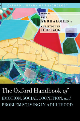Oxford Handbook of Emotion, Social Cognition, and Problem Solving in Adulthood
