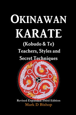 Okinawan Karate (Kobudo & Te) Teachers, Styles and Secret Techniques