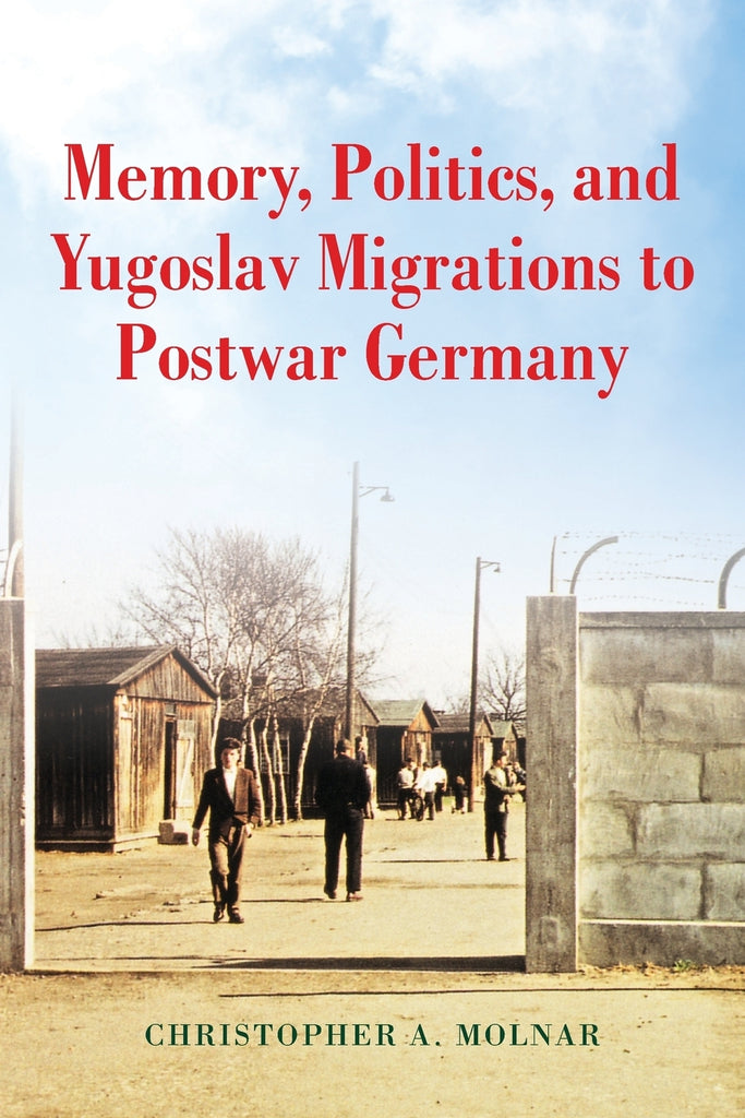 Memory, Politics, and Yugoslav Migrations to Postwar Germany