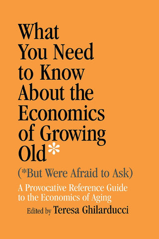 What You Need To Know About the Economics of Growing Old (But Were Afraid to Ask)