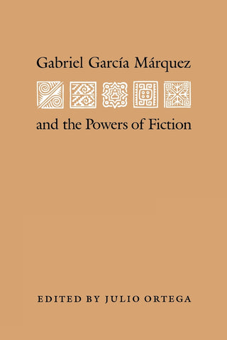 Gabriel Garcia Marquez and the Powers of Fiction