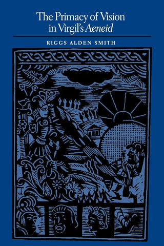 The Primacy of Vision in Virgil's Aeneid