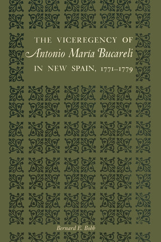 The Viceregency of Antonio María Bucareli in New Spain, 1771-1779