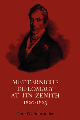 Metternich's Diplomacy at its Zenith, 1820-1823