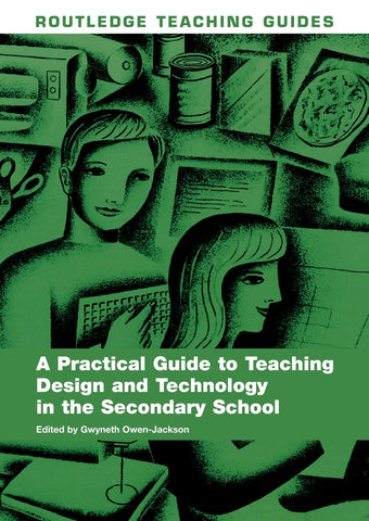 A Practical Guide to Teaching Design and Technology in the Secondary School
