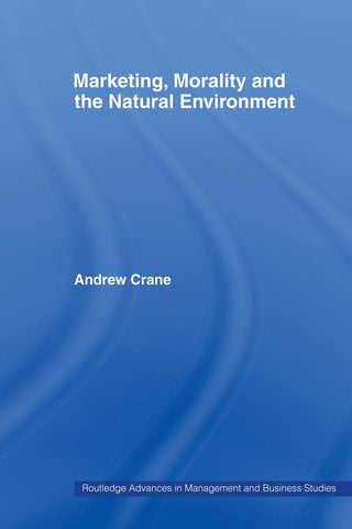 Marketing, Morality and the Natural Environment