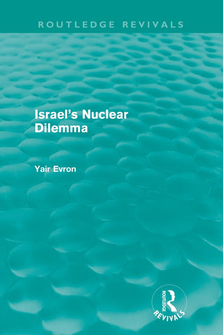Israel's Nuclear Dilemma (Routledge Revivals)