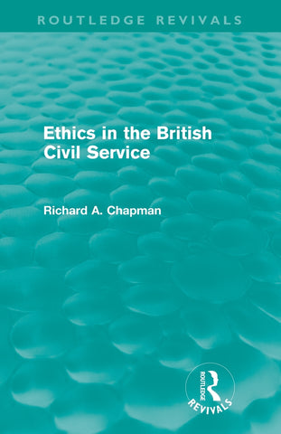 Ethics in the British Civil Service (Routledge Revivals)