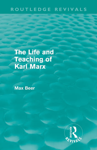 The Life and Teaching of Karl Marx (Routledge Revivals)