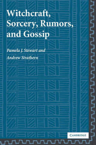 Witchcraft, Sorcery, Rumors, and Gossip