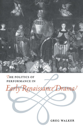The Politics of Performance in Early Renaissance Drama