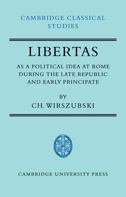 Libertas as a Political Idea at Rome During the Late Republic and Early Principate