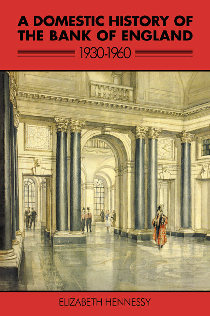 A Domestic History of the Bank of England, 1930 1960
