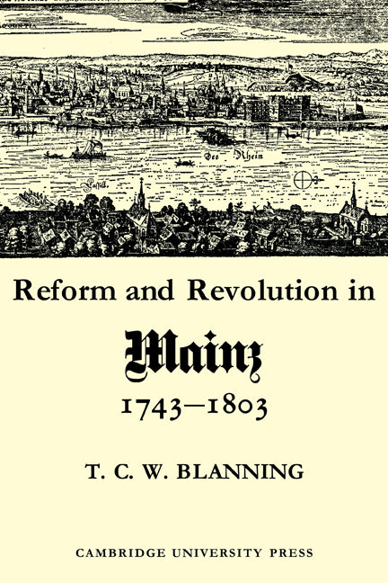 Reform and Revolution in Mainz 1743 1803