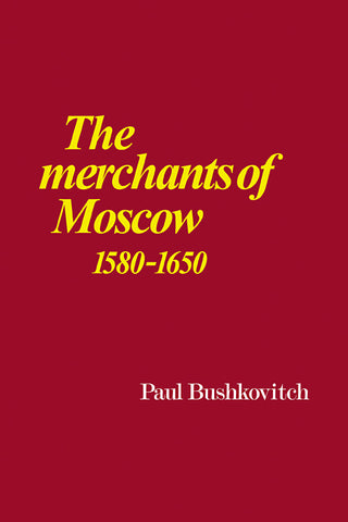 The Merchants of Moscow 1580 1650