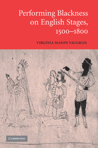 Performing Blackness on English Stages, 1500 1800