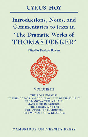 Introductions, Notes, and Commentaries to Texts in 'The Dramatic Works of Thomas Dekker'