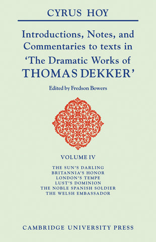 Introductions, Notes and Commentaries to Texts in 'The Dramatic Works of Thomas Dekker'