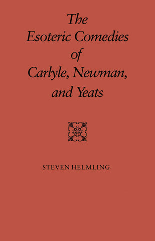 The Esoteric Comedies of Carlyle, Newman, and Yeats