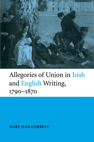 Allegories of Union in Irish and English Writing, 1790 1870