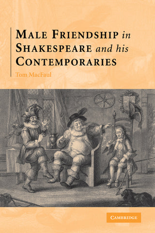 Male Friendship in Shakespeare and His Contemporaries