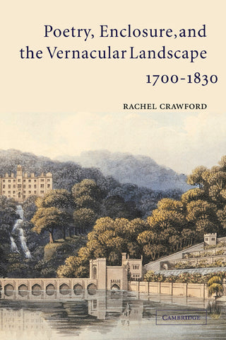 Poetry, Enclosure, and the Vernacular Landscape, 1700 1830