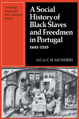 A Social History of Black Slaves and Freedmen in Portugal, 1441 1555