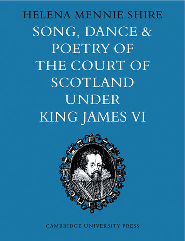 Song, Dance and Poetry of the Court of Scotland Under King James VI