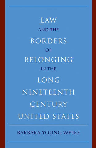 Law and the Borders of Belonging in the Long-Ninteenth-Century United States