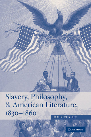 Slavery, Philosophy, and American Literature, 1830 1860