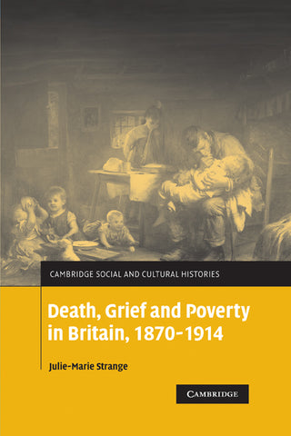 Death, Grief and Poverty in Britain, 1870 1914