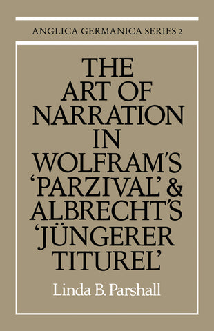 The Art of Narration in Wolfram's Parzival and Albrecht's J Ngerer Titurel