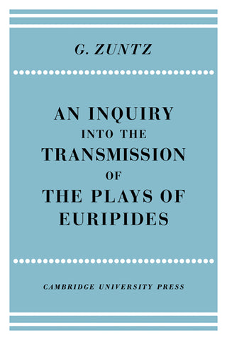 An Enquiry Into the Transmission of the Plays of Euripides