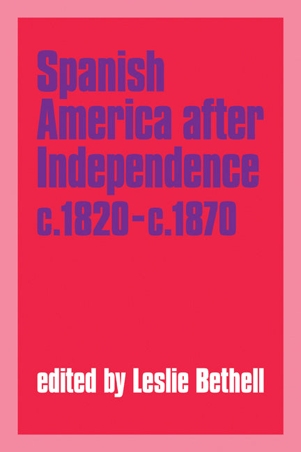 Spanish America After Independence, C.1820 C.1870
