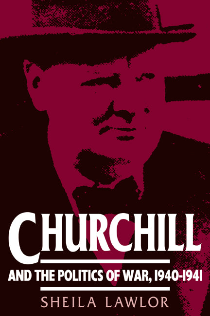 Churchill and the Politics of War, 1940 1941
