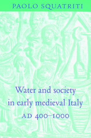 Water and Society in Early Medieval Italy, Ad 400 1000