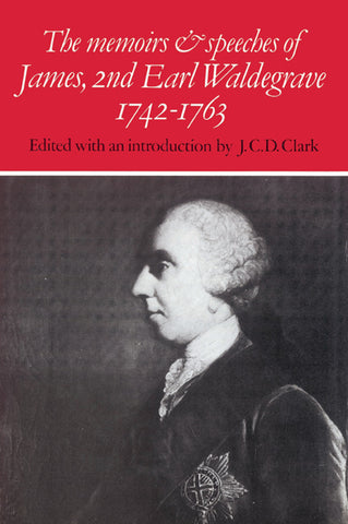 The Memoirs and Speeches of James, 2nd Earl Waldegrave 1742 1763