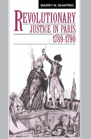 Revolutionary Justice in Paris, 1789 1790