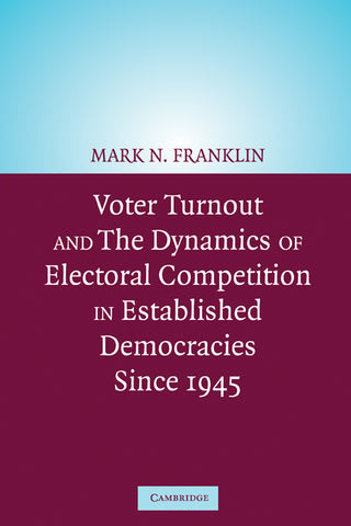 Voter Turnout and the Dynamics of Electoral Competition in Established Democracies Since 1945