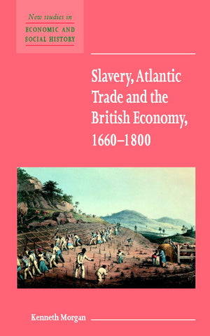 Slavery, Atlantic Trade and the British Economy, 1660 1800