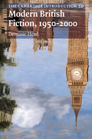 The Cambridge Introduction to Modern British Fiction, 1950 2000