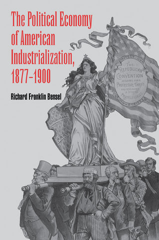 The Political Economy of American Industrialization, 1877 1900