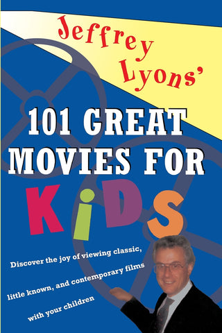 Jeffrey Lyons' 101 Great Movies for Kids
