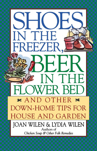 Shoes in the Freezer, Beer in the Flower Bed