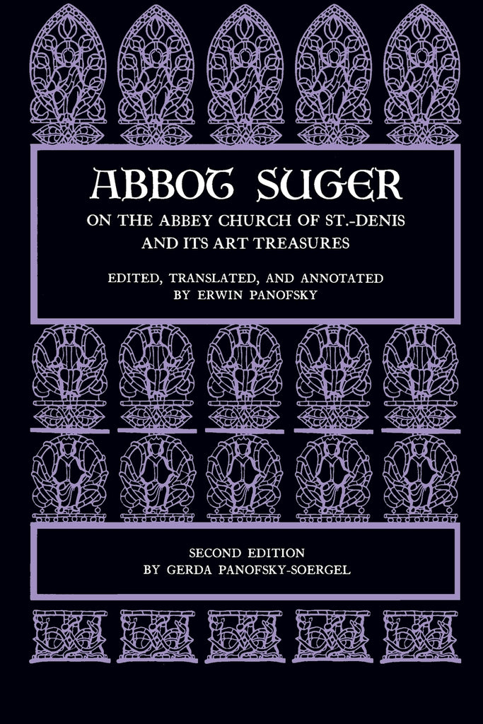 Abbot Suger on the Abbey Church of St. Denis and Its Art Treasures