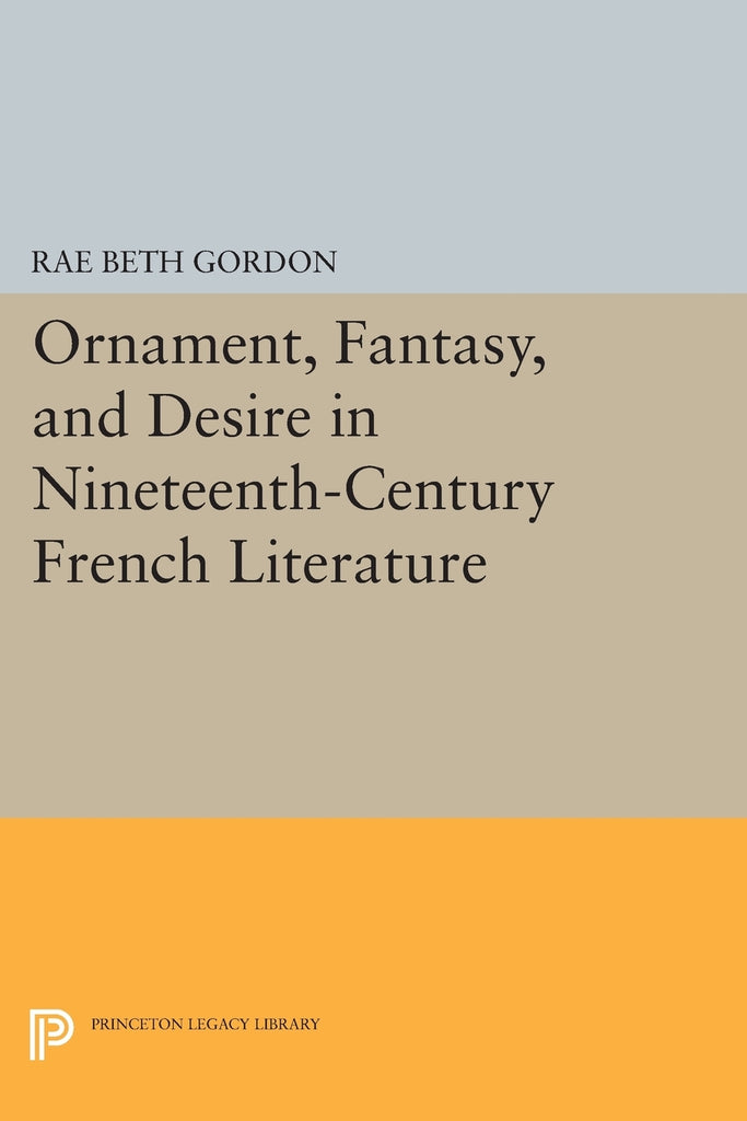 Ornament, Fantasy, and Desire in Nineteenth-Century French Literature